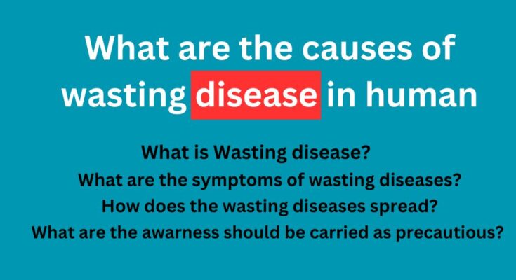 What are the causes of wasting disease in human