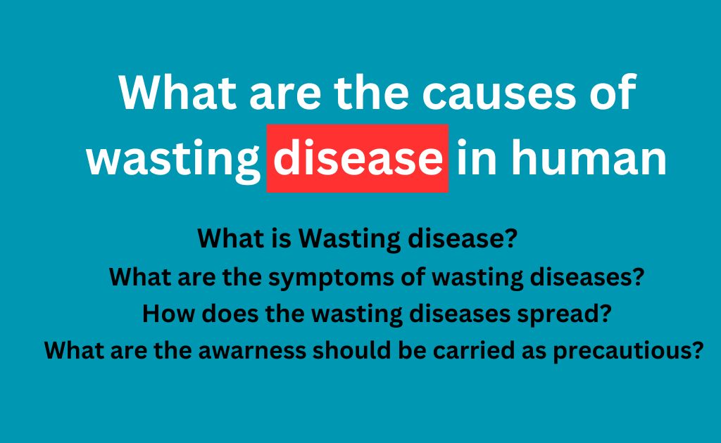 What are the causes of wasting disease in human