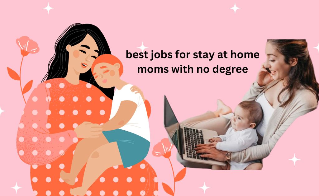best jobs for stay at home moms with no degree