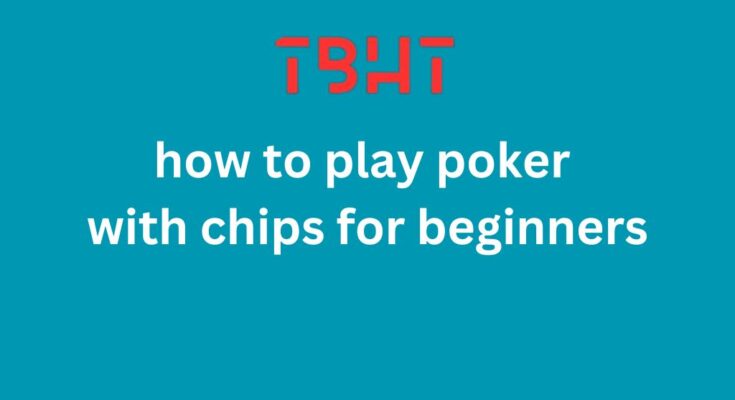 how to play poker with chips for beginners